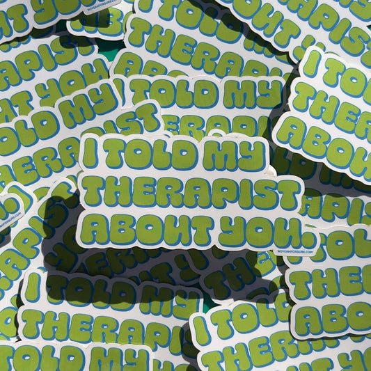 I Told My Therapist Sticker