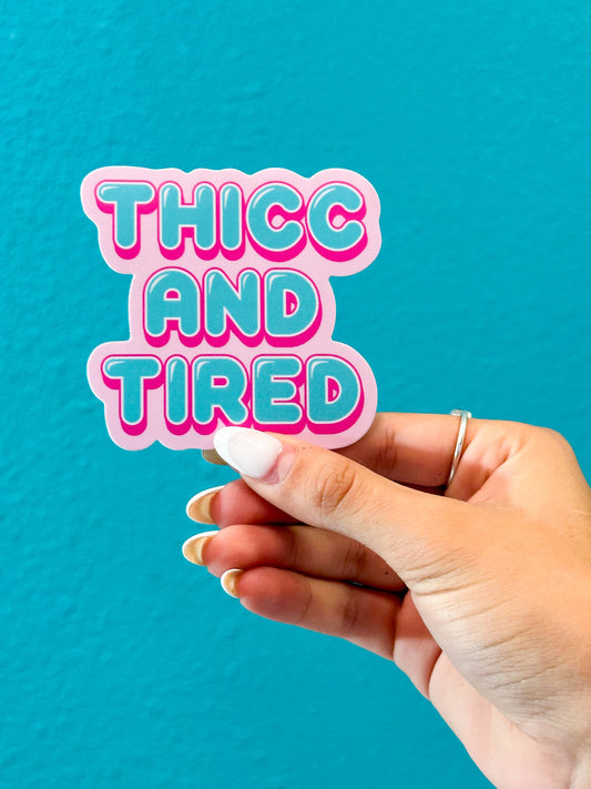 Thicc and Tired Sticker