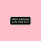 Fuck Around And Find Out Enamel Pin