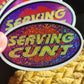 Serving cunt sticker funny gen z 90s retro waterproof