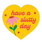 Have A Slutty Day Large Heart Vinyl Sticker