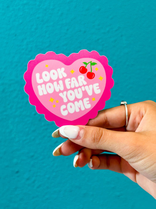 Look How Far You've Come Sticker