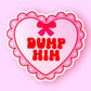 Dump Him Sticker