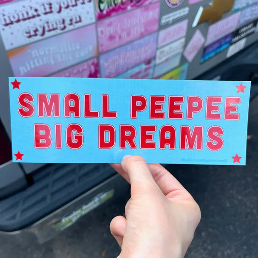 Bumper Sticker - Small Pee Pee Big Dreams - Waterproof