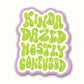 Kinda Dazed Mostly Confused Glitter Sticker