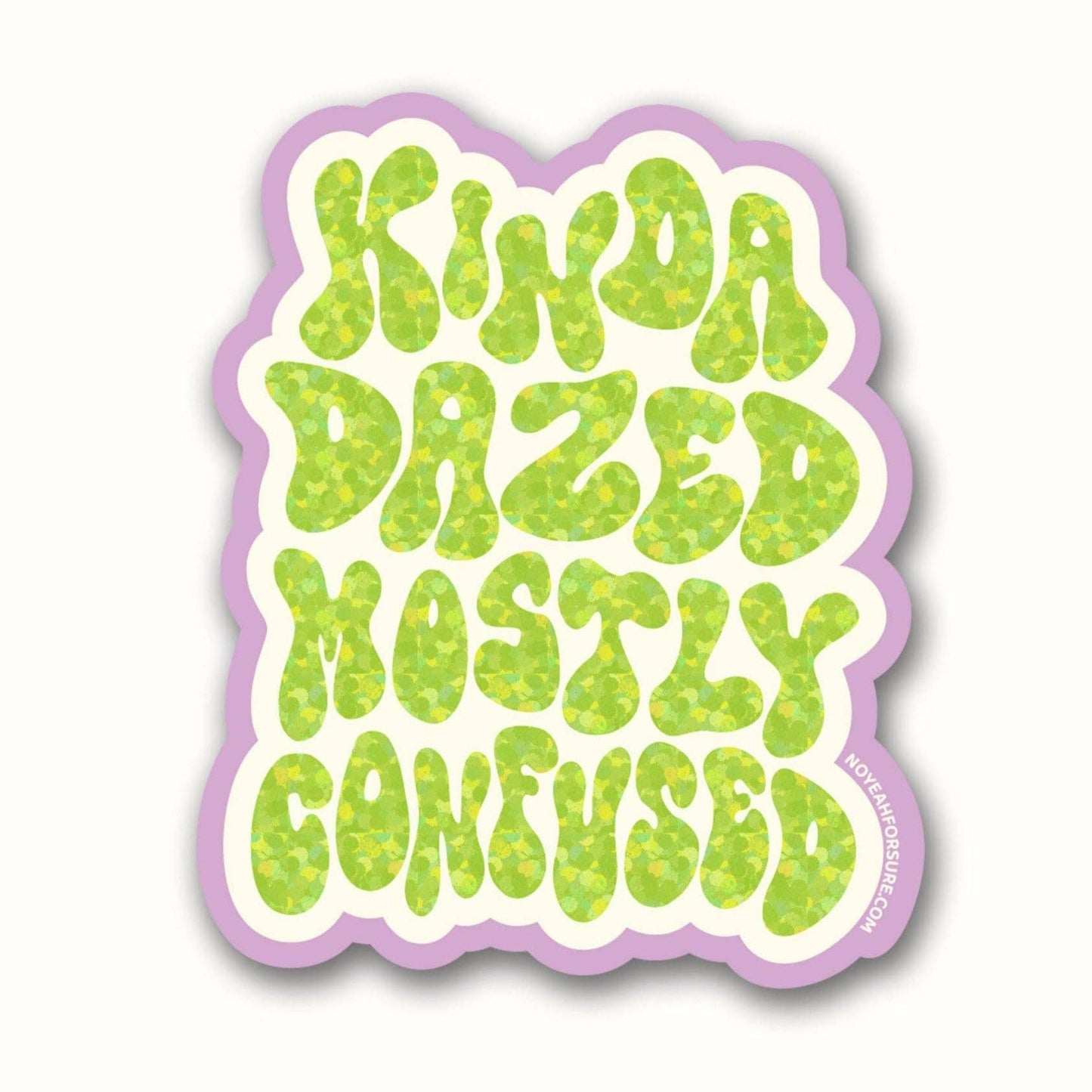 Kinda Dazed Mostly Confused Glitter Sticker