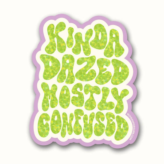 Kinda Dazed Mostly Confused Glitter Sticker