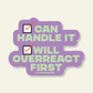 Can Handle It & Will Overreact | Snarky Vinyl Sticker