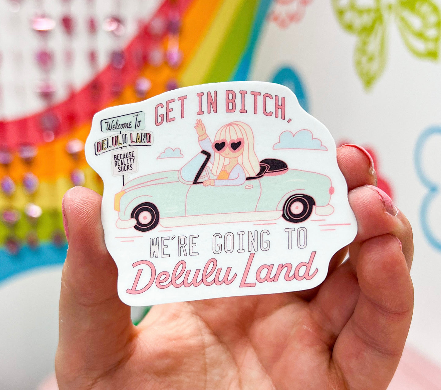 Get In Bitch, We're Going To Delulu Land Sticker