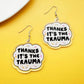 Thanks It's The Trauma Earrings