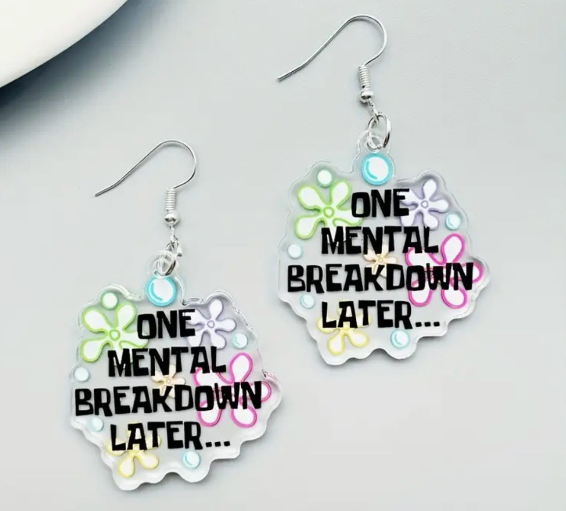 One Mental Breakdown Later Acrylic Earrings