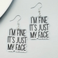 I'm Fine It's Just My Face Earrings