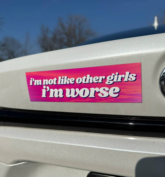 I'm Not Like Other Girls I'm Worse Car Magnet