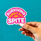 Surviving Purely Out of Spite Sticker