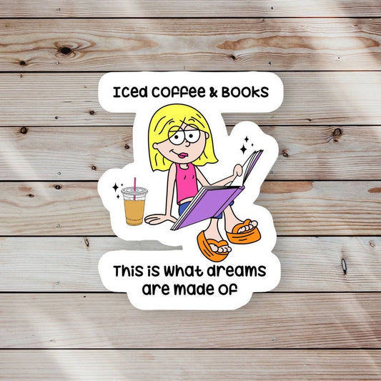 Iced Coffee And Books Dreams Are Made Of Sticker