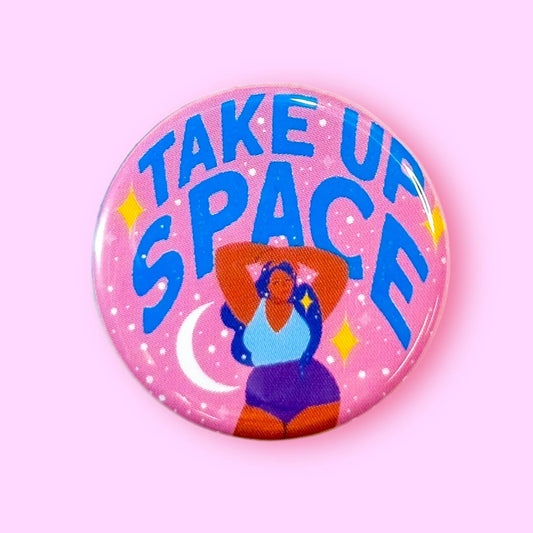 Take Up Space (Button or Magnet!)