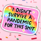 Didn’t Survive A Pandemic Vinyl Sticker