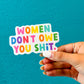Women Don't Owe You Shit Sticker