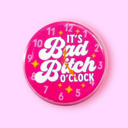 It's Bad Bitch O'Clock (Button or Magnet!)