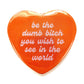 Be The Dumb Bitch Heart Shaped Magnet