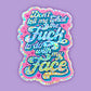 Resting Bitch Face Glitter Sticker Feminine Rage My Body