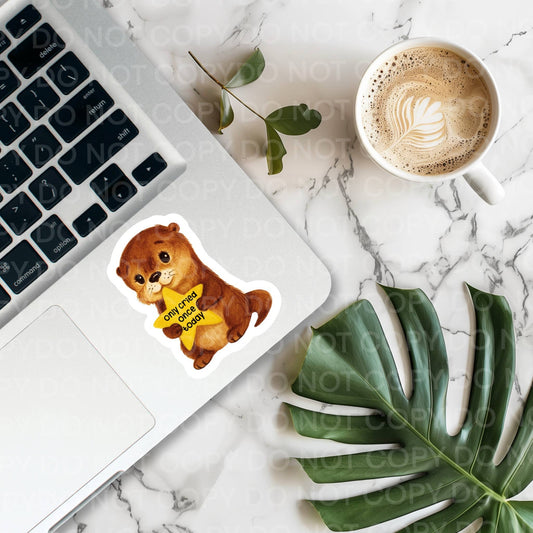 Only Cried Once Today Otter Sticker