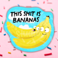 This Shit Is Bananas Vinyl Sticker