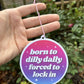Born To Dilly Dally Forced To Lock In Air Freshener - Rose