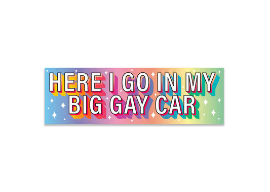 "Here I go in my big gay car" Holographic Bumper Sticker