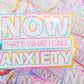 NOW That's What I Call Anxiety Sticker, 3 x 2.25 in.