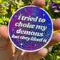 I Tried To Choke My Demons Circle Ombre Sticker