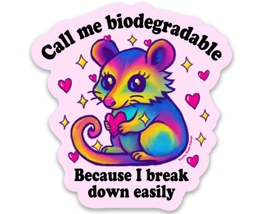 "Call me biodegradable because I break down easily" Sticker