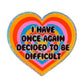 I Have Once Again Decided To Be Difficult Glitter Sticker