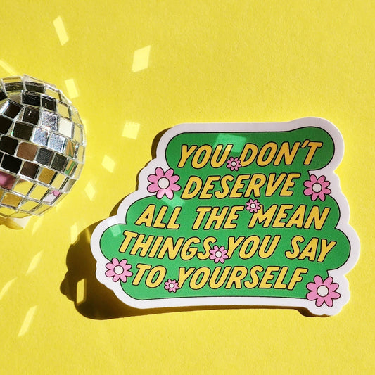 You don't deserve mean things sticker mental health