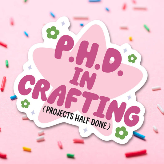 PhD In Crafting Vinyl Sticker