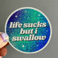 Life Sucks But I Swallow Glittery Circle Sticker