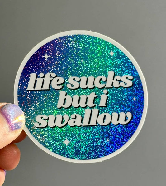 Life Sucks But I Swallow Glittery Circle Sticker