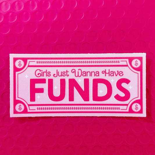 Girls Just Wanna Have FUNDS Waterproof Sticker
