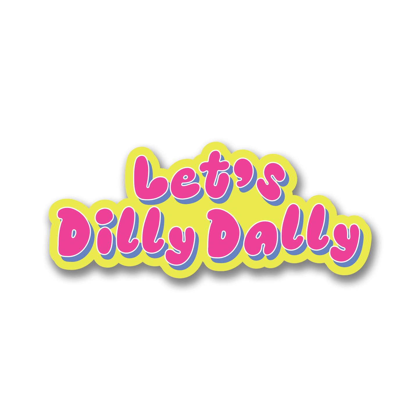 Let's Dilly Dally Sticker