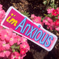 I'm Anxious Sticker - Pop Culture Inspired
