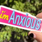 I'm Anxious Sticker - Pop Culture Inspired