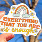 Everything That You Are Is Enough Sticker