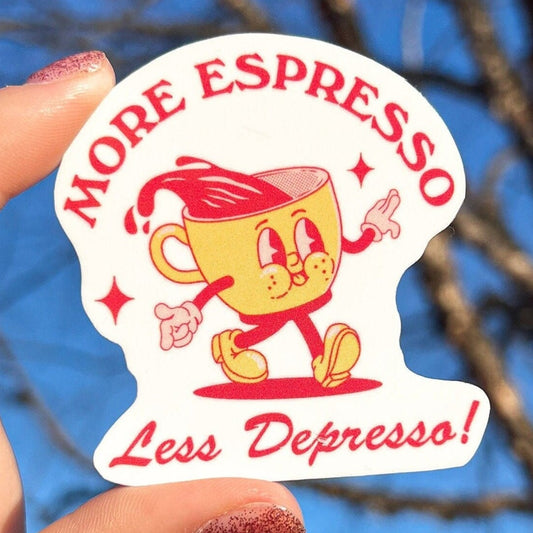 More Espresso Less Depresso Sticker